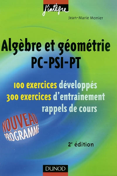 Algèbre et géométrie PC, PSI, PT : 100 exercices développés, 300 exercices d'entraînement
