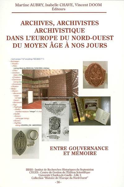 Archives, archivistes et archivistique dans l'Europe du Nord-Ouest de l'Antiquité à nos jours : entre gouvernance et mémoire