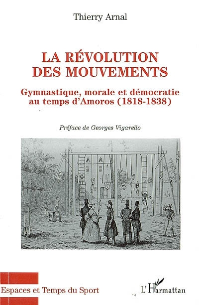 La révolution des mouvements : gymnastique, morale et démocratie au temps d'Amoros : 1818-1838