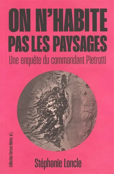 Une enquête du commandant Pietrotti. On n'habite pas les paysages