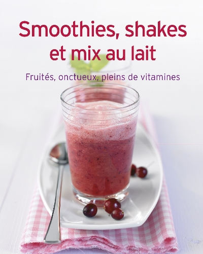 Smoothies, shakes et mix au lait : fruités, onctueux, pleins de vitamines