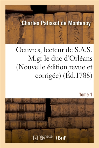 OEuvres, lecteur de S.A.S. M.gr le duc d'Orléans. Nouvelle édition, revue et corrigée Tome 1