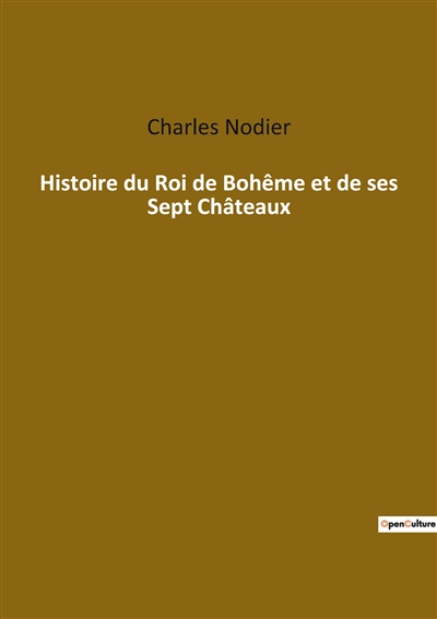 Histoire du Roi de Bohême et de ses Sept Châteaux