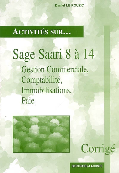 Sage Saari 8 à 14 : gestion commerciale, comptabilité, immobilisations, paie : corrigé