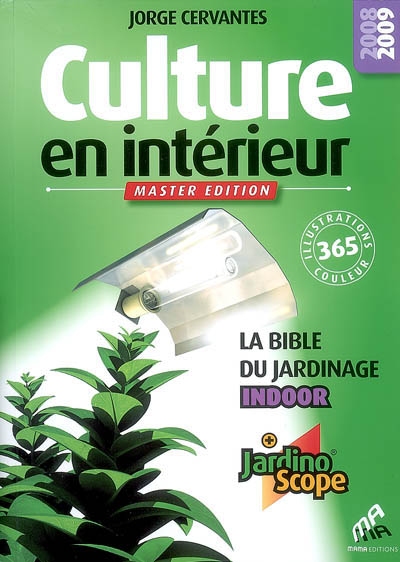 Culture en intérieur : la bible du jardinage indoor : + jardinoscope