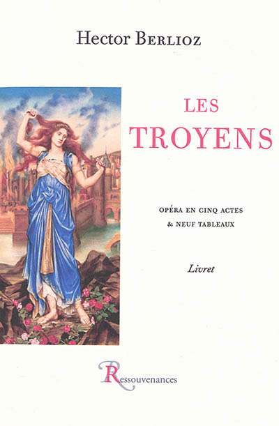 Les Troyens : opéra en cinq actes & neuf tableaux : livret