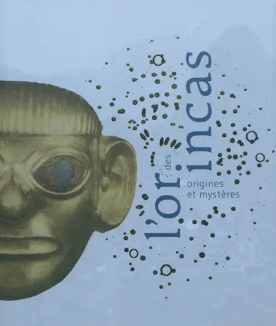 L'or des Incas : origines et mystères : Pinacothèque de Paris, 10 septembre 2010-6 février 2011