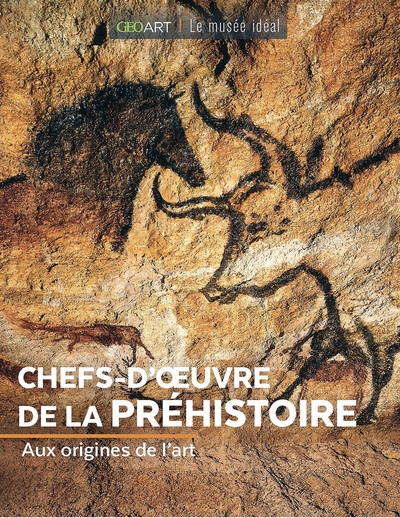 Chefs-d'oeuvre de la préhistoire : aux origines de l'art