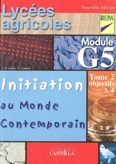 Initiation au monde contemporain : module G5, lycées agricoles, BEPA. Vol. 2. Objectifs 3 et 4