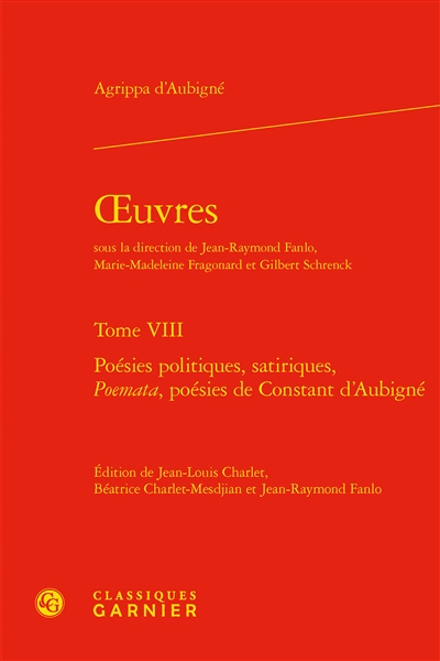 Oeuvres. Vol. 8. Poésies politiques, satiriques, Poemata, poésies de Constant d'Aubigné