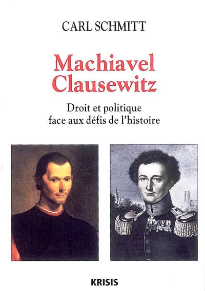 Machiavel, Clausewitz : droit et politique face aux défis de l'histoire