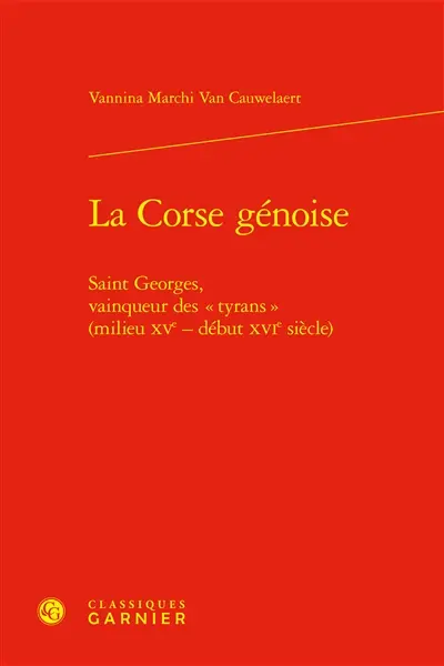 La Corse génoise : Saint-Georges, vainqueur des tyrans (milieu XVe-début XVIe siècle)