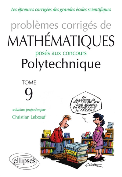 Problèmes corrigés de mathématiques posés aux concours Polytechnique. Vol. 9. 2011-2013