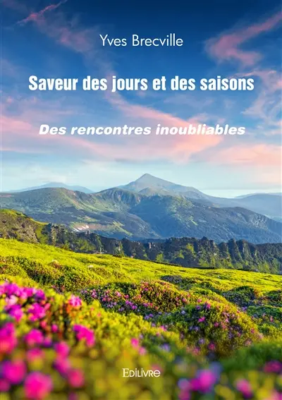 Saveur des jours et des saisons : Des rencontres inoubliables