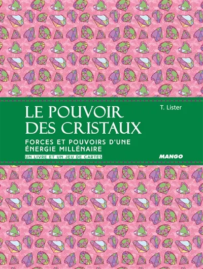 Le pouvoir des cristaux : forces et pouvoirs d'une énergie millénaire : un livre et un jeu de cartes