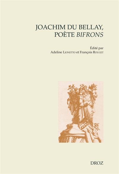 Joachim Du Bellay, poète bifrons : actes du colloque international de Sorbonne Université (14-15 octobre 2022)