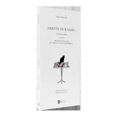 Arrête de râler ! : 333 aphorismes y compris peu de longueur au sujet d'une forme brève