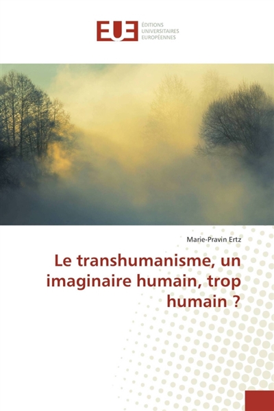Le transhumanisme, un imaginaire humain, trop humain ?
