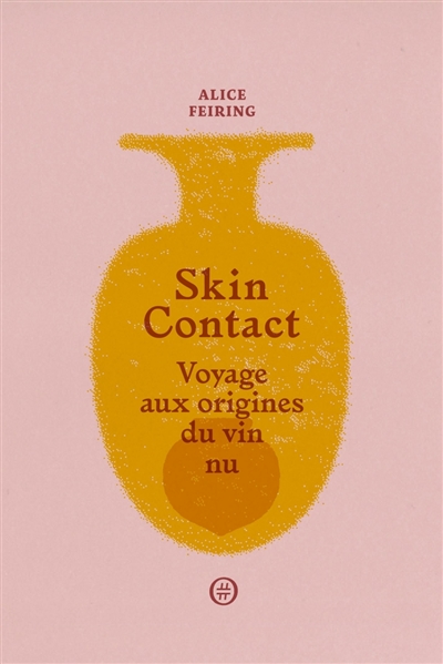 Skin contact : voyage aux origines du vin nu