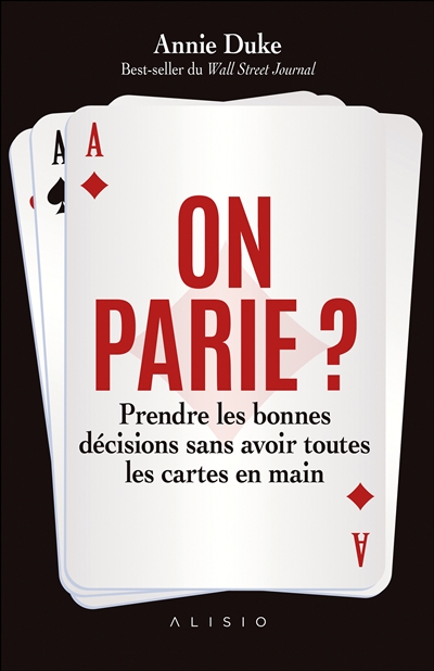 On parie ? : prendre les bonnes décisions sans avoir toutes les cartes en main