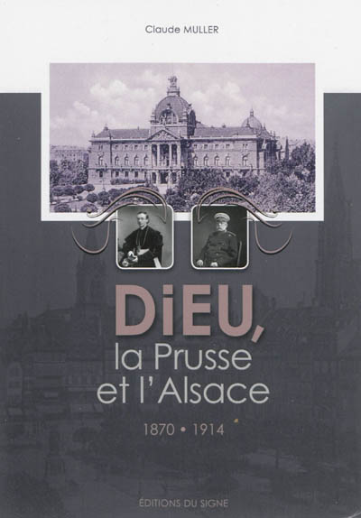 Dieu, la Prusse et l'Alsace : 1870-1914