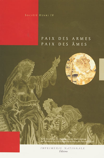 Paix des armes, paix des âmes : actes du colloque international tenu au Musée national du château de Pau et à l'Université de Pau et des pays de l'Adour, les 8-11 octobre 1998