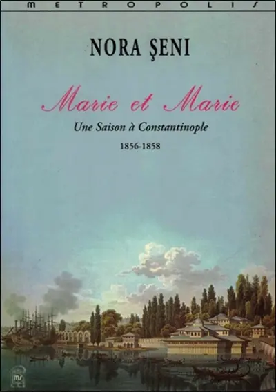 Marie et Marie : une saison à Constantinople, 1856-1858 : correspondance