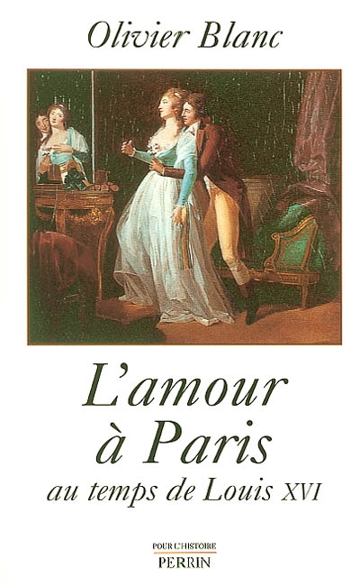 L'amour à Paris : au temps de Louis XVI