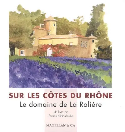 Sur les Côtes du Rhône : le domaine de La Rolière