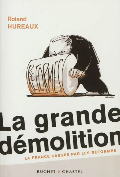 La grande démolition : la France cassée par les réformes