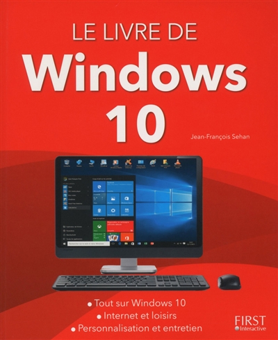 Le livre de Windows 10 : tout sur Windows 10, Internet et loisirs, personnalisation et entretien