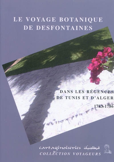 Le voyage botanique de Desfontaines dans les régences de Tunis et d'Alger : 1783-1786