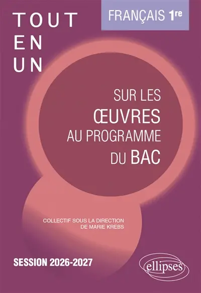 Tout-en-un sur les oeuvres au programme du bac : français 1re, session 2026-2027 Tout-en-un sur les oeuvres au programme du bac : français 1re, session 2026-2027