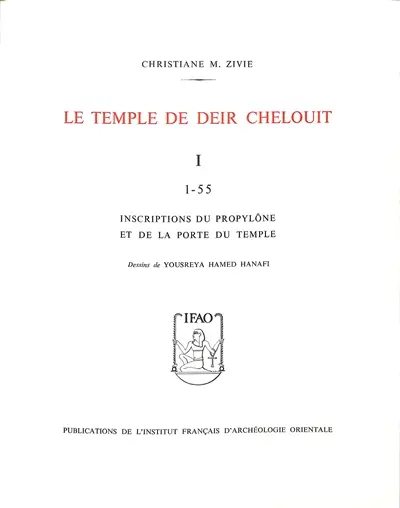 Le temple de Deir Chelouit. Vol. 1. Inscriptions du propylône et de la porte du temple : 1-55