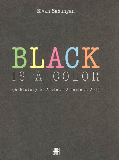 Black is a color : a history of African American art