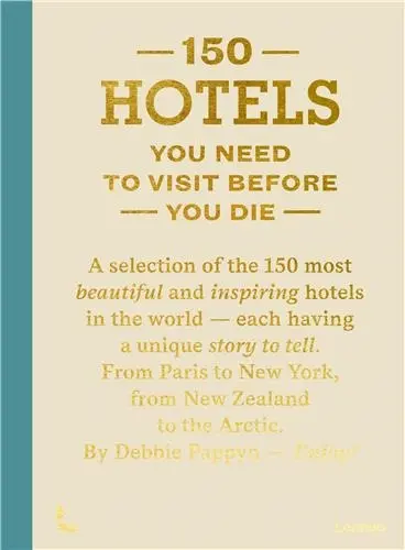 150 Hotels You Need To Visit Before You Die (nouvelle édition)