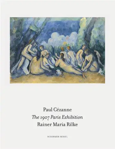Paul Cézanne/Rainer Maria Rilke The 1907 Paris Exhibition