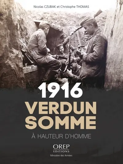 1916 : Verdun Somme : à hauteur d'homme