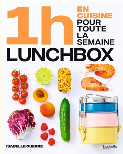 1 H En Cuisine Pour Toute La Semaine : Lunch Box de Isabelle