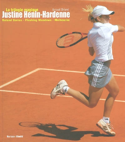 Justine Henin-Hardenne : la trilogie magique