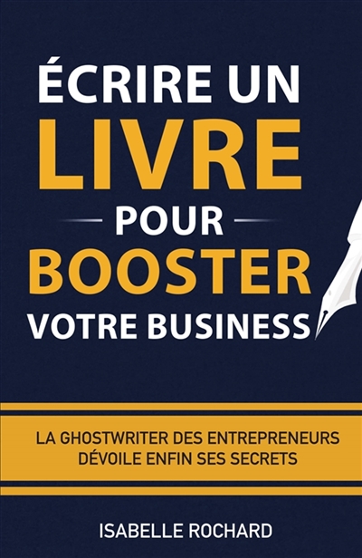 Ecrire un livre pour booster votre business : La ghostwriter des entrepreneurs dévoile enfin ses secrets