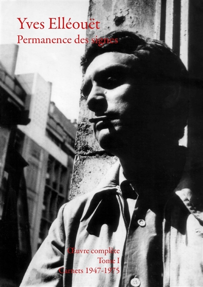 Permanence des signes : oeuvre complète. Vol. 1. Carnets 1947-1975