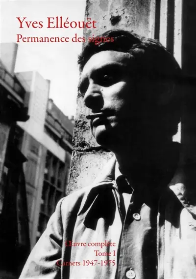 Permanence des signes : oeuvre complète. Vol. 1. Carnets 1947-1975