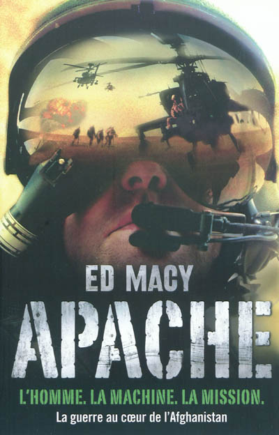 Apache : l'homme, la machine, la mission : la guerre au coeur de l'Afghanistan