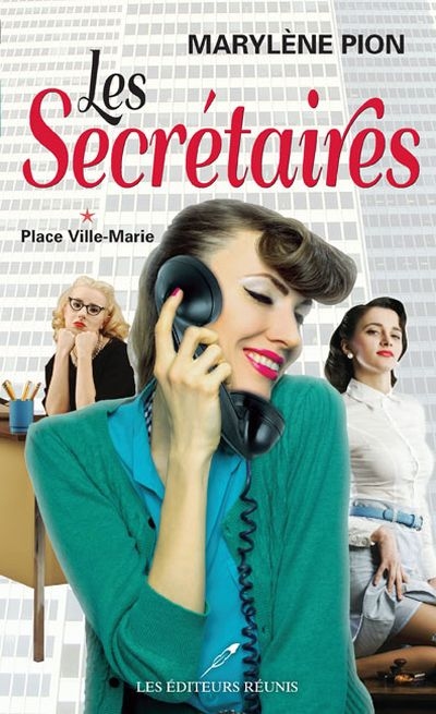 Les secrétaires. Vol. 1. Place Ville-Marie