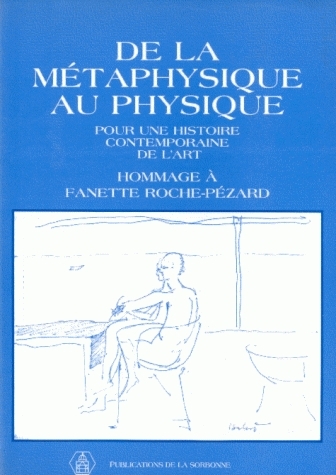 De la métaphysique au physique : pour une histoire contemporaine de l'art : hommage à Fanette Roche-Pézard