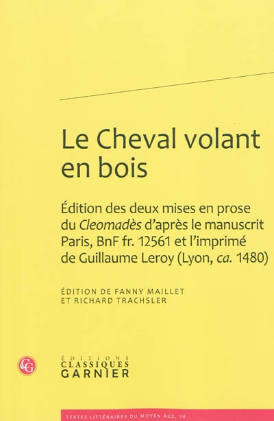 Le cheval volant en bois : édition des deux mises en prose du Cleomadès d'après le manuscrit Paris, BNF fr. 12.561 et l'imprimé de Guillaume Leroy (Lyon, ca. 1.480)