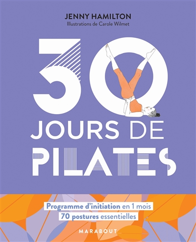30 jours de Pilates : programme d'initiation en 1 mois, 70 postures essentielles