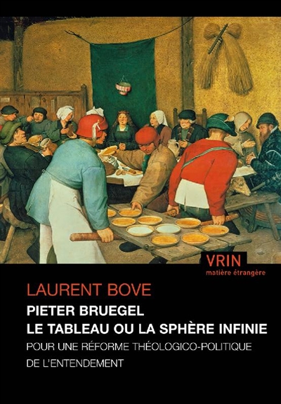 Pieter Bruegel : le tableau ou la sphère infinie : pour une réforme théologico-politique de l'entendement