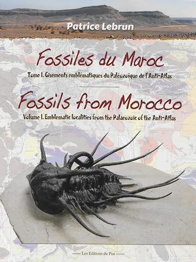 Fossiles du Maroc. Vol. 1. Gisements emblématiques du Paléozoïque de l'Anti-Atlas. Emblematic localities from the Palaeozoic of the Anti-Atlas. Fossils from Morocco. Vol. 1. Gisements emblématiques du Paléozoïque de l'Anti-Atlas. Emblematic localities from the Palaeozoic of the Anti-Atlas